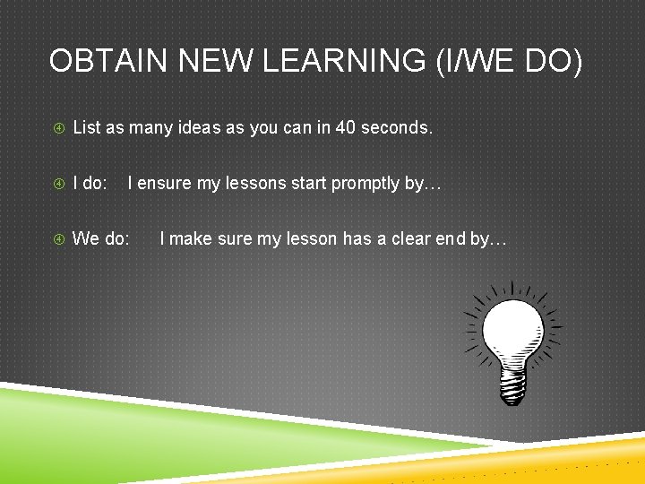 OBTAIN NEW LEARNING (I/WE DO) List as many ideas as you can in 40
