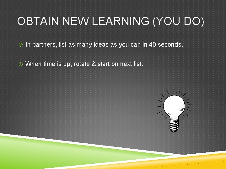 OBTAIN NEW LEARNING (YOU DO) In partners, list as many ideas as you can