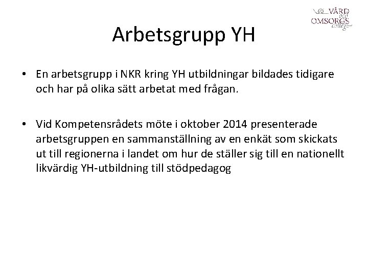 Arbetsgrupp YH • En arbetsgrupp i NKR kring YH utbildningar bildades tidigare och har