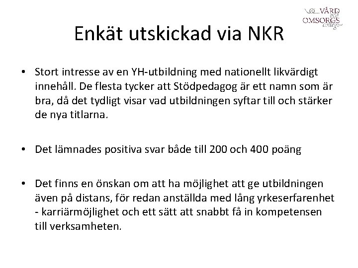 Enkät utskickad via NKR • Stort intresse av en YH-utbildning med nationellt likvärdigt innehåll.