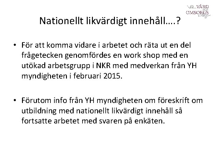 Nationellt likvärdigt innehåll…. ? • För att komma vidare i arbetet och räta ut Nationellt likvärdigt innehåll…. ? • För att komma vidare i arbetet och räta ut