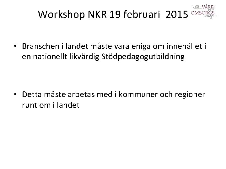 Workshop NKR 19 februari 2015 • Branschen i landet måste vara eniga om innehållet Workshop NKR 19 februari 2015 • Branschen i landet måste vara eniga om innehållet