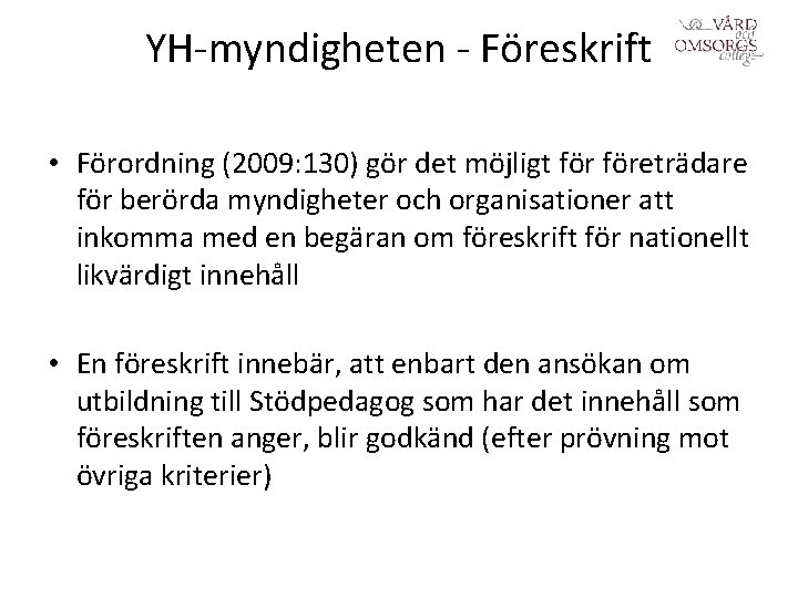 YH-myndigheten - Föreskrift • Förordning (2009: 130) gör det möjligt företrädare för berörda myndigheter