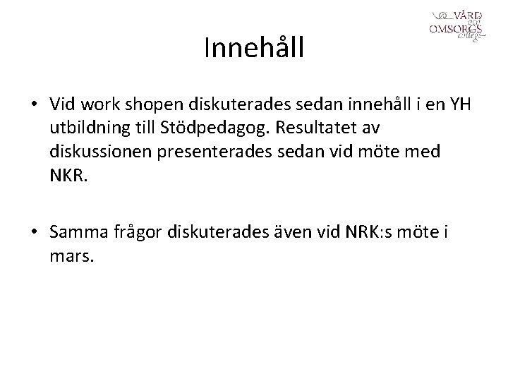 Innehåll • Vid work shopen diskuterades sedan innehåll i en YH utbildning till Stödpedagog.