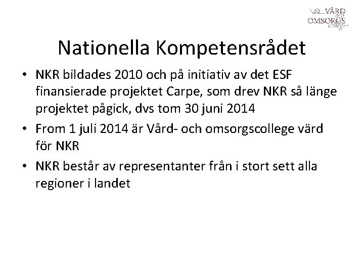  Nationella Kompetensrådet • NKR bildades 2010 och på initiativ av det ESF finansierade