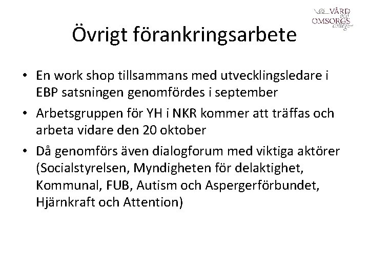 Övrigt förankringsarbete • En work shop tillsammans med utvecklingsledare i EBP satsningen genomfördes i