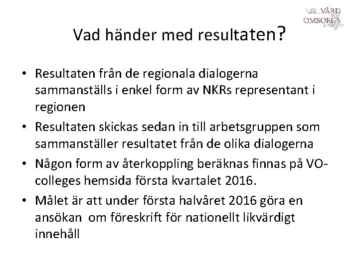 Vad händer med resultaten? • Resultaten från de regionala dialogerna sammanställs i enkel form