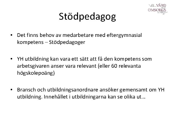 Stödpedagog • Det finns behov av medarbetare med eftergymnasial kompetens – Stödpedagoger • YH