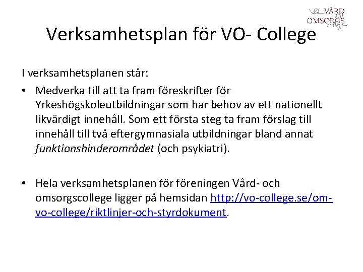 Verksamhetsplan för VO- College I verksamhetsplanen står: • Medverka till att ta fram föreskrifter