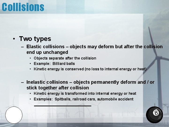 Collisions • Two types – Elastic collisions – objects may deform but after the