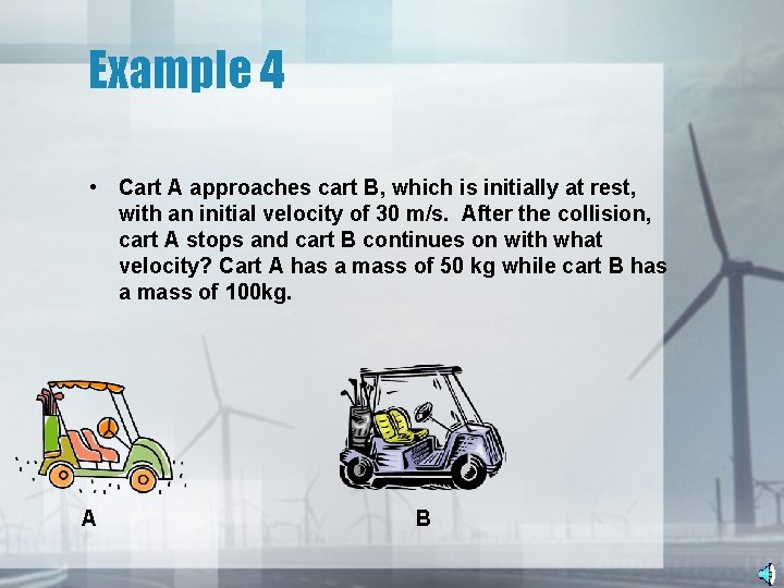 Example 4 • Cart A approaches cart B, which is initially at rest, with