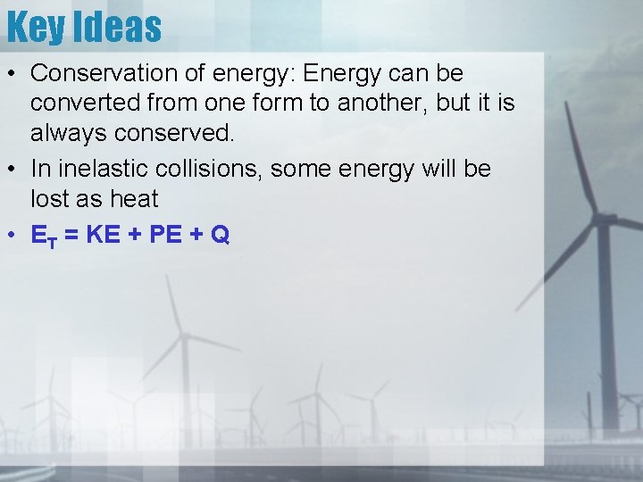Key Ideas • Conservation of energy: Energy can be converted from one form to