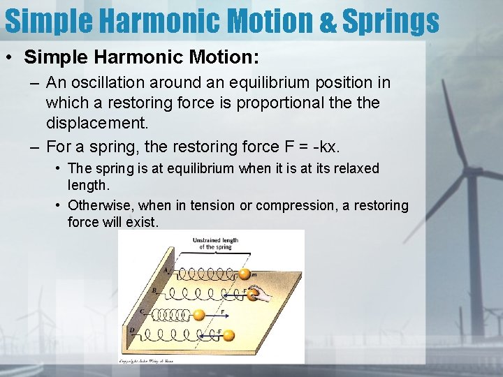 Simple Harmonic Motion & Springs • Simple Harmonic Motion: – An oscillation around an