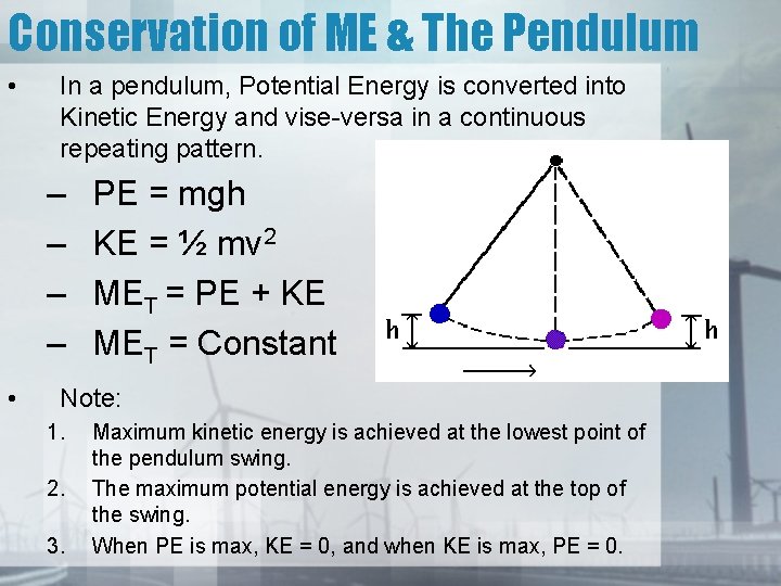 Conservation of ME & The Pendulum • In a pendulum, Potential Energy is converted