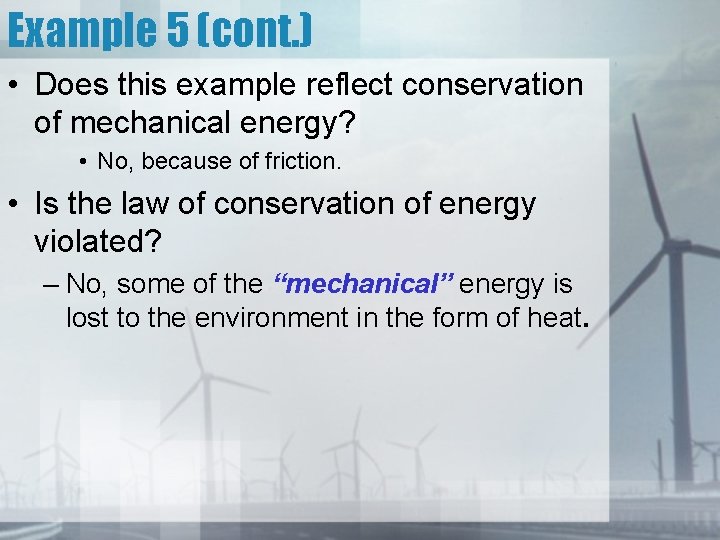 Example 5 (cont. ) • Does this example reflect conservation of mechanical energy? •