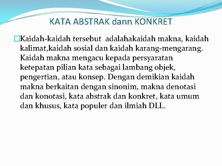 KATA ABSTRAK dann KONKRET �Kaidah-kaidah tersebut adalahakaidah makna, kaidah kalimat, kaidah sosial dan kaidah KATA ABSTRAK dann KONKRET �Kaidah-kaidah tersebut adalahakaidah makna, kaidah kalimat, kaidah sosial dan kaidah