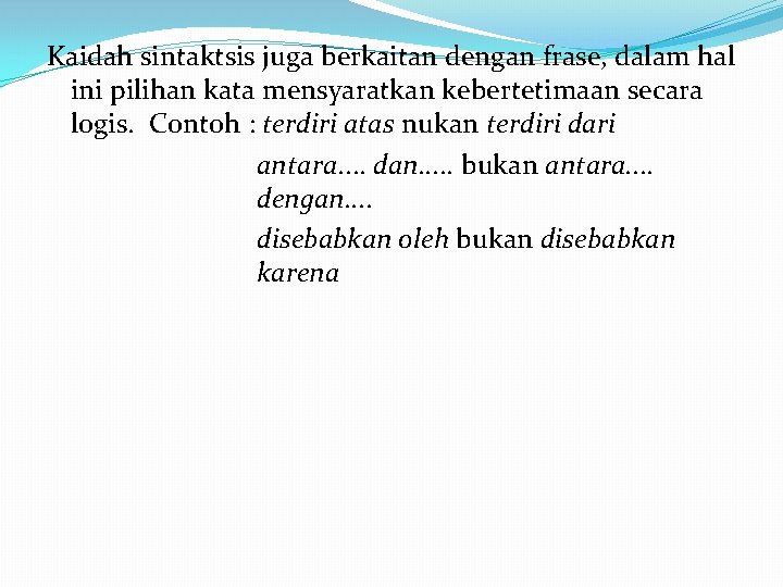 Kaidah sintaktsis juga berkaitan dengan frase, dalam hal ini pilihan kata mensyaratkan kebertetimaan secara Kaidah sintaktsis juga berkaitan dengan frase, dalam hal ini pilihan kata mensyaratkan kebertetimaan secara