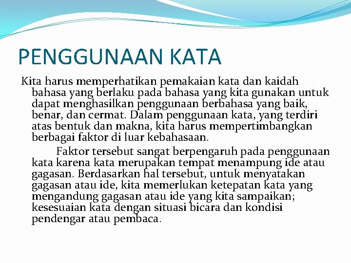 PENGGUNAAN KATA Kita harus memperhatikan pemakaian kata dan kaidah bahasa yang berlaku pada bahasa PENGGUNAAN KATA Kita harus memperhatikan pemakaian kata dan kaidah bahasa yang berlaku pada bahasa