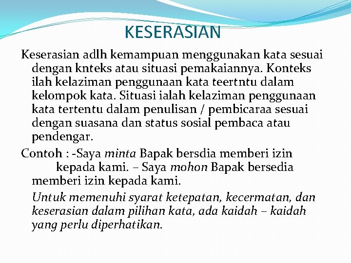 KESERASIAN Keserasian adlh kemampuan menggunakan kata sesuai dengan knteks atau situasi pemakaiannya. Konteks ilah