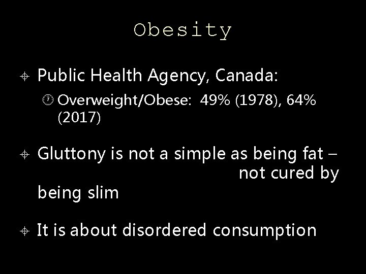 Obesity Public Health Agency, Canada: Overweight/Obese: 49% (1978), 64% (2017) Gluttony is not a