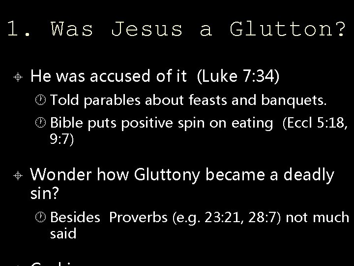 1. Was Jesus a Glutton? He was accused of it (Luke 7: 34) Told