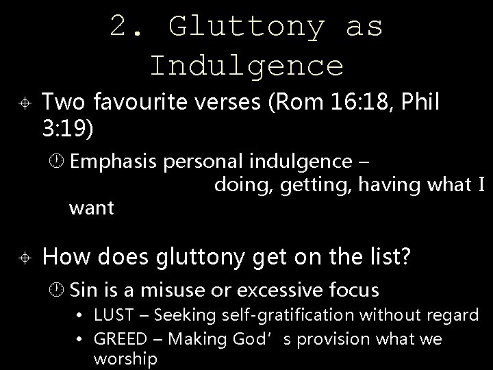 2. Gluttony as Indulgence Two favourite verses (Rom 16: 18, Phil 3: 19) Emphasis