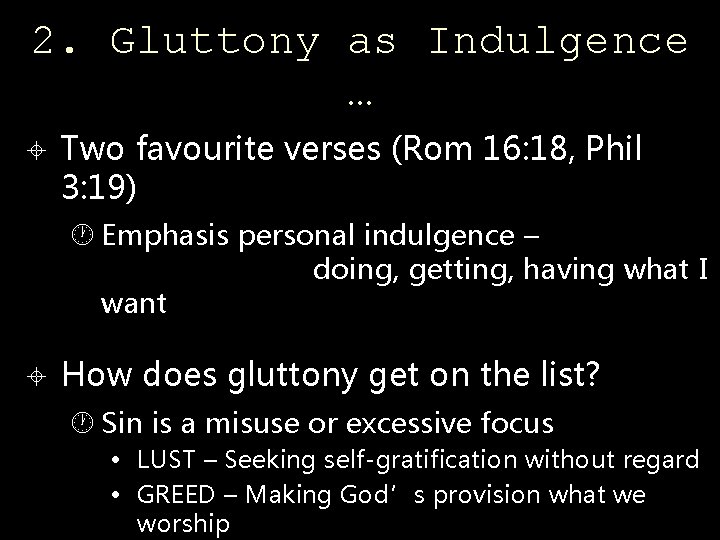 2. Gluttony as Indulgence … Two favourite verses (Rom 16: 18, Phil 3: 19)