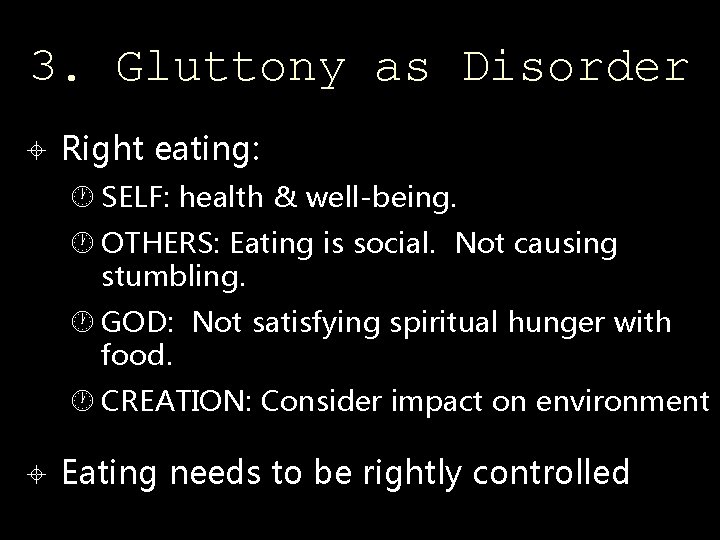 3. Gluttony as Disorder Right eating: SELF: health & well-being. OTHERS: Eating is social.