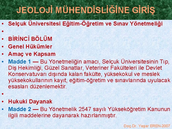 JEOLOJİ MÜHENDİSLİĞİNE GİRİŞ • • • Selçuk Üniversitesi Eğitim-Öğretim ve Sınav Yönetmeliği BİRİNCİ BÖLÜM