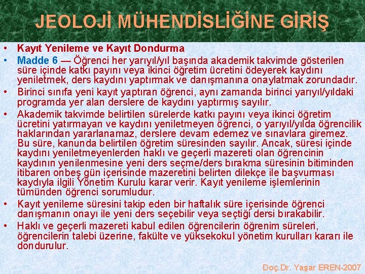 JEOLOJİ MÜHENDİSLİĞİNE GİRİŞ • Kayıt Yenileme ve Kayıt Dondurma • Madde 6 — Öğrenci