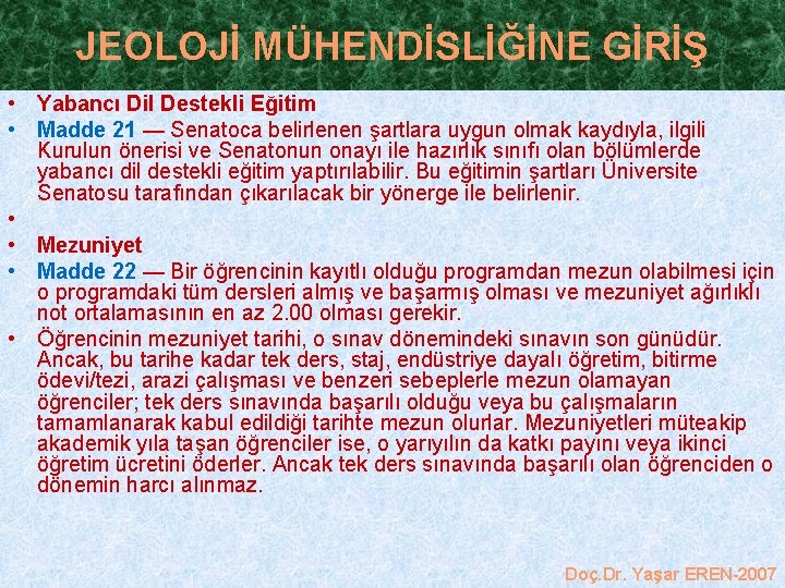 JEOLOJİ MÜHENDİSLİĞİNE GİRİŞ • Yabancı Dil Destekli Eğitim • Madde 21 — Senatoca belirlenen