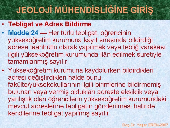 JEOLOJİ MÜHENDİSLİĞİNE GİRİŞ • Tebligat ve Adres Bildirme • Madde 24 — Her türlü