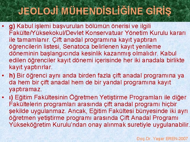 JEOLOJİ MÜHENDİSLİĞİNE GİRİŞ • g) Kabul işlemi başvurulan bölümün önerisi ve ilgili Fakülte/Yüksekokul/Devlet Konservatuar