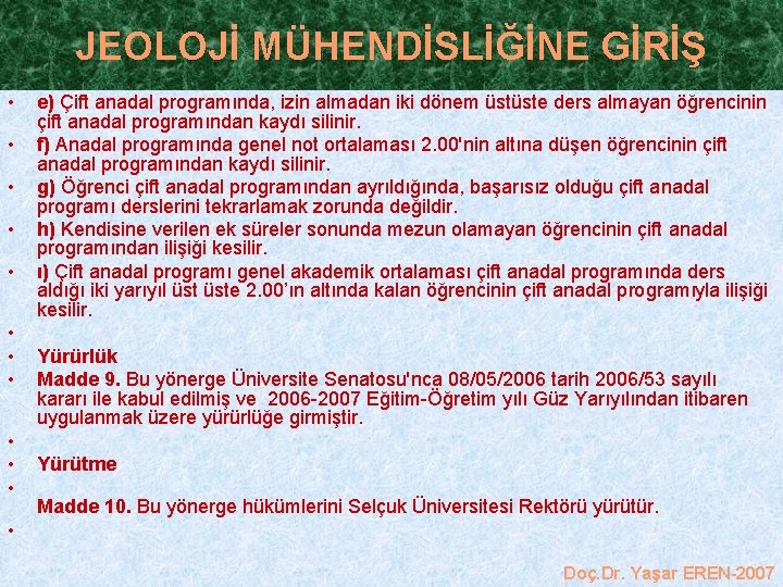 JEOLOJİ MÜHENDİSLİĞİNE GİRİŞ • • • e) Çift anadal programında, izin almadan iki dönem