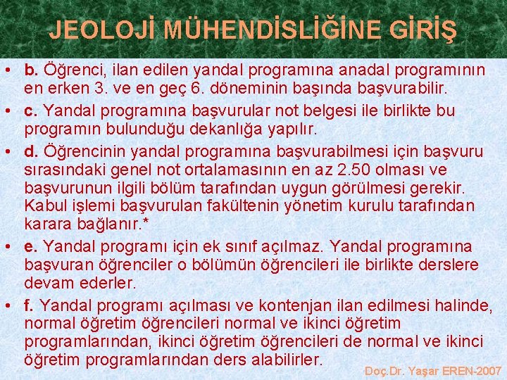 JEOLOJİ MÜHENDİSLİĞİNE GİRİŞ • b. Öğrenci, ilan edilen yandal programına anadal programının en erken