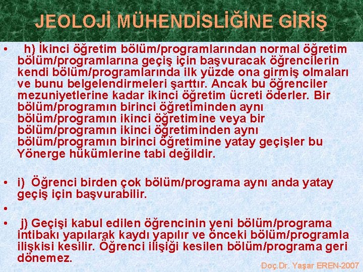 JEOLOJİ MÜHENDİSLİĞİNE GİRİŞ • h) İkinci öğretim bölüm/programlarından normal öğretim bölüm/programlarına geçiş için başvuracak