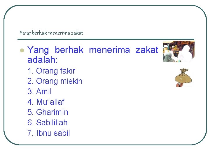 Yang berhak menerima zakat l Yang berhak menerima zakat adalah: 1. Orang fakir 2.