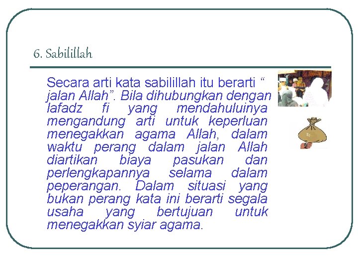 6. Sabilillah Secara arti kata sabilillah itu berarti “ jalan Allah”. Bila dihubungkan dengan