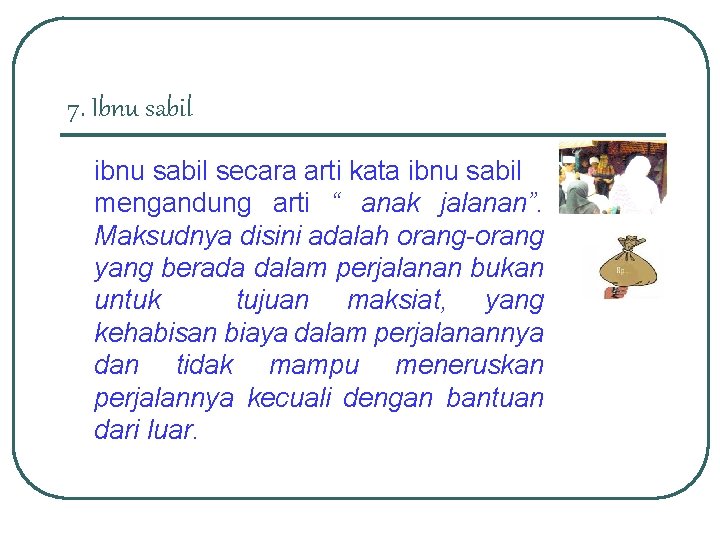 7. Ibnu sabil ibnu sabil secara arti kata ibnu sabil mengandung arti “ anak