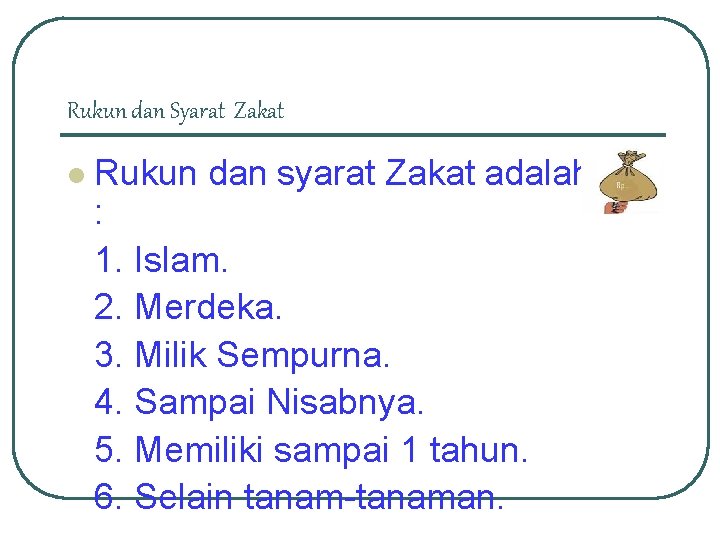 Rukun dan Syarat Zakat l Rukun dan syarat Zakat adalah : 1. Islam. 2.