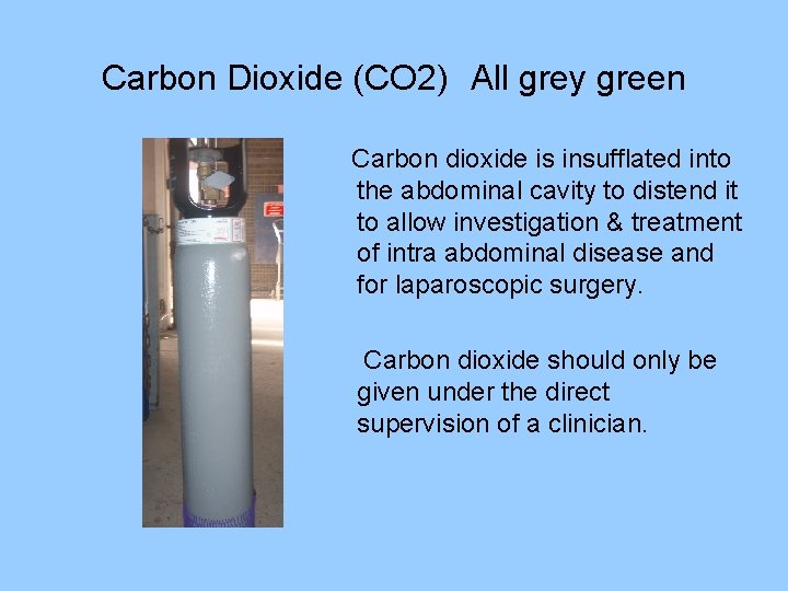 Carbon Dioxide (CO 2) All grey green Carbon dioxide is insufflated into the abdominal