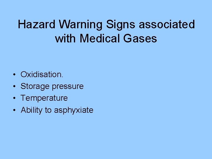 Hazard Warning Signs associated with Medical Gases • • Oxidisation. Storage pressure Temperature Ability