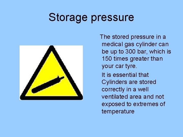 Storage pressure The stored pressure in a medical gas cylinder can be up to