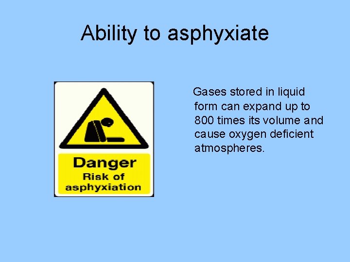 Ability to asphyxiate Gases stored in liquid form can expand up to 800 times