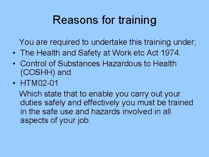 Reasons for training You are required to undertake this training under; • The Health