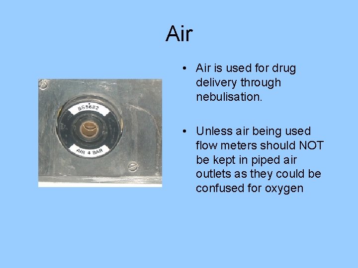 Air • Air is used for drug delivery through nebulisation. • Unless air being