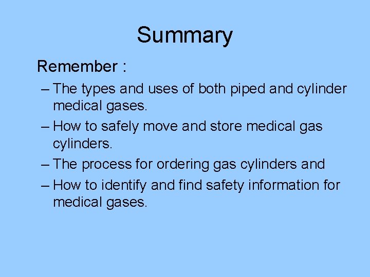 Summary Remember : – The types and uses of both piped and cylinder medical