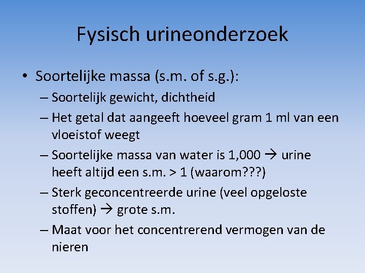 Fysisch urineonderzoek • Soortelijke massa (s. m. of s. g. ): – Soortelijk gewicht,