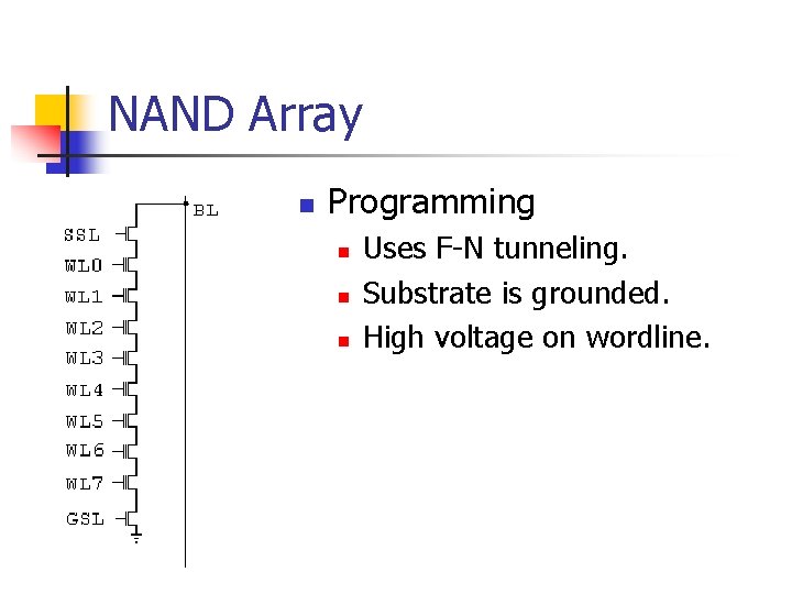 NAND Array n Programming n n n Uses F-N tunneling. Substrate is grounded. High