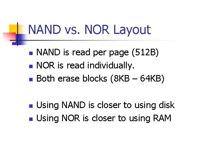 NAND vs. NOR Layout n n n NAND is read per page (512 B)